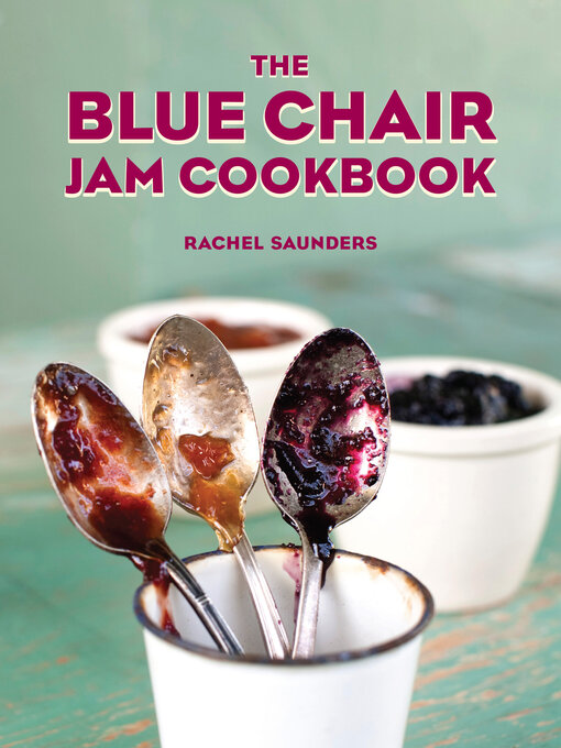 Title details for The Blue Chair Jam Cookbook by Rachel Saunders - Wait list